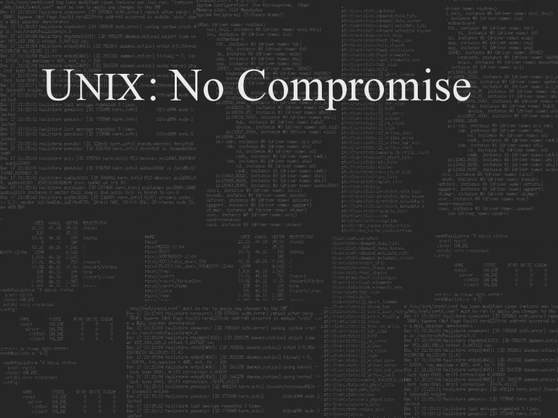 Unix: No Compromise