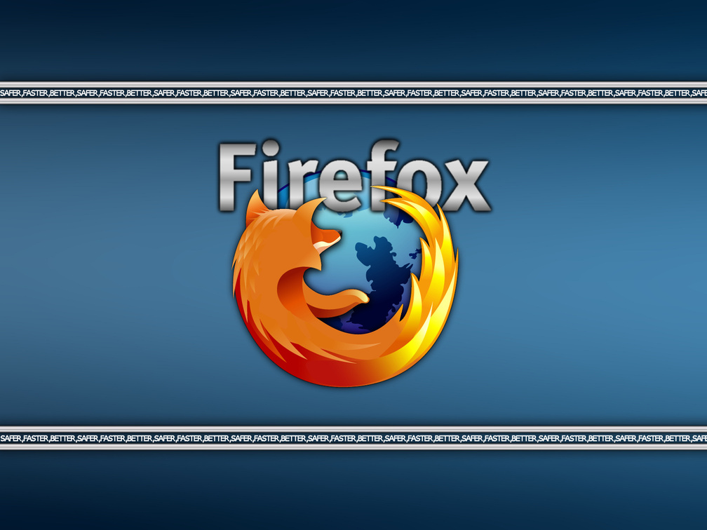 Firefox, Safer, Faster, Better