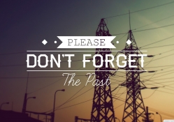 Don't Forget  the Past