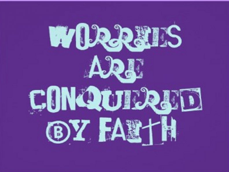Worries are conquered by faith