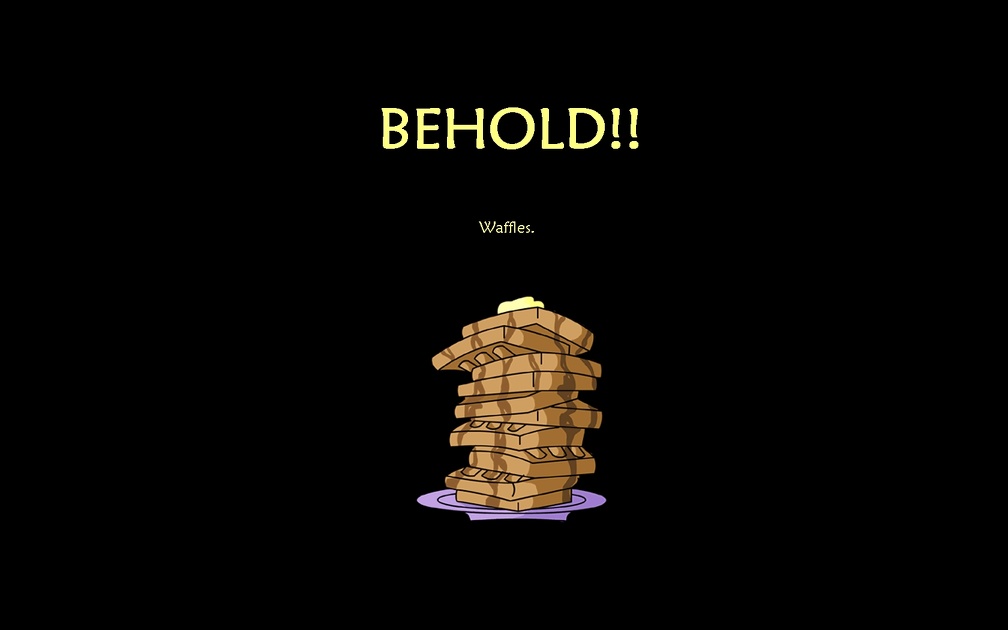 BEHOLD!!.... Waffles xD