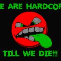 WE ARE HARDCORE TILL WE DIE!!!