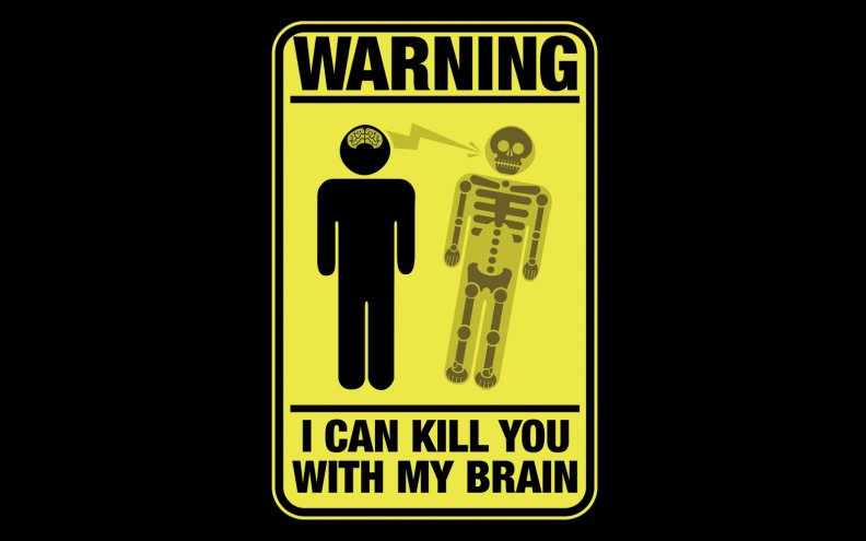 I can kill you with my brain