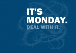 Its Monday again:)