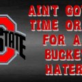 AIN'T GOT NO TIME OR USE FOR ANY BUCKEYE HATERS