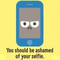 ... ashamed of your selfie...