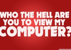 who the hell are you to view my computer