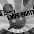 Where's the bloody Knife Party?