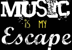 Music is my escape