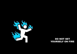 Dont Set Yourself On Fire!!!