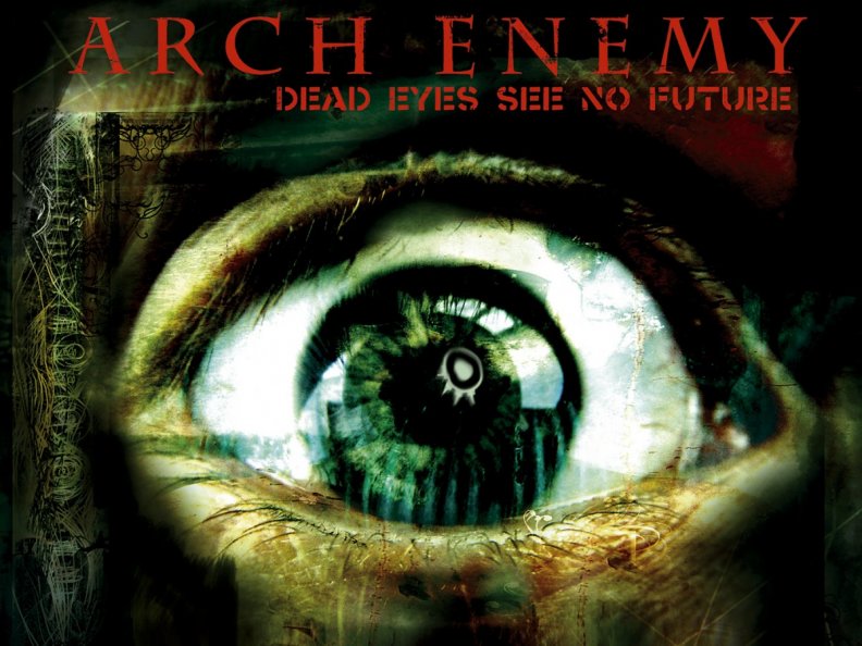 Arch Enemy _ Dead Eyes See No Future