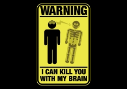 I can kill you with my brain