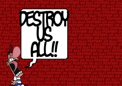 Destroy us All!