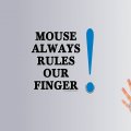 Mouse Always Rules our Finger