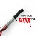 What Would Dexter Do?